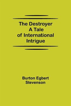 The Destroyer A Tale of International Intrigue - Egbert Stevenson, Burton