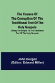 The Causes of the Corruption of the Traditional Text of the Holy Gospels; Being the Sequel to The Traditional Text of the Holy Gospels
