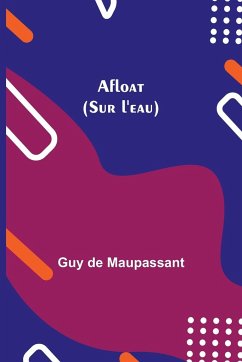 Afloat (Sur l'eau) - de Maupassant, Guy