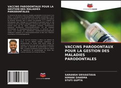 VACCINS PARODONTAUX POUR LA GESTION DES MALADIES PARODONTALES - SRIVASTAVA, SARANSH;Sharma, Himani;Gupta, Stuti