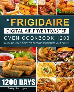 The Frigidaire Digital Air Fryer Toaster Oven Cookbook 1200 - Rodriguez, Betty