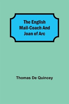The English Mail-Coach and Joan of Arc - De Quincey, Thomas