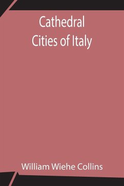 Cathedral Cities of Italy - Wiehe Collins, William