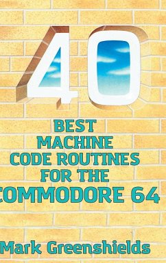 40 Best Machine Code Routines for the Commodore 64 - Greenshields, Mark