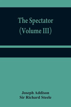 The Spectator (Volume III) - Addison, Joseph; Richard Steele