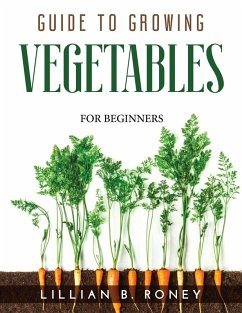 GUIDE TO GROWING VEGETABLES - Lillian B. Roney