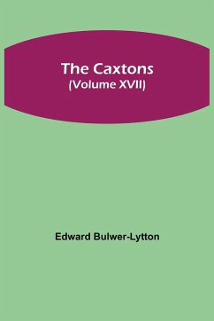 The Caxtons, (Volume XVII) - Bulwer-Lytton, Edward