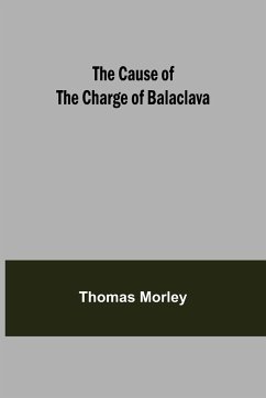 The Cause of the Charge of Balaclava - Morley, Thomas