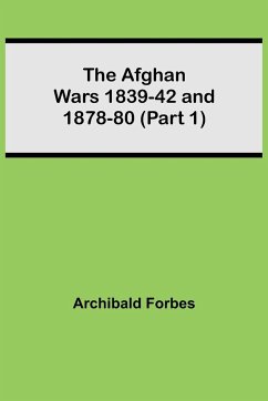 The Afghan Wars 1839-42 and 1878-80 (Part 1) - Forbes, Archibald