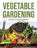Vegetable Gardening: Guide to Mini Farming