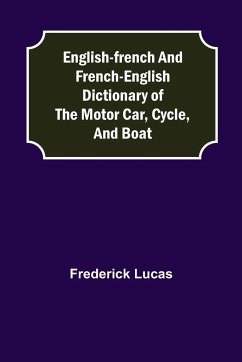 English-French and French-English dictionary of the motor car, cycle, and boat - Lucas, Frederick