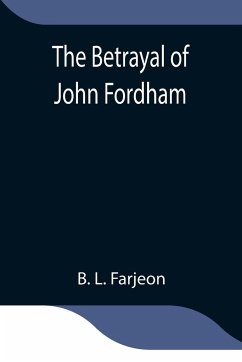 The Betrayal of John Fordham - L. Farjeon, B.