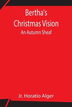 Bertha's Christmas Vision - Horatio Alger, Jr.