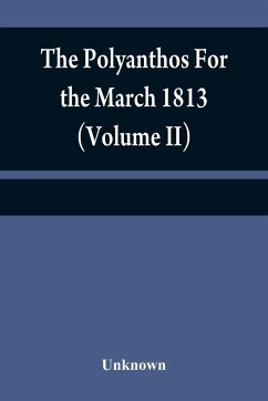 The Polyanthos For the March 1813 (Volume II) - Unknown