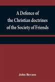 A defence of the Christian doctrines of the Society of Friends