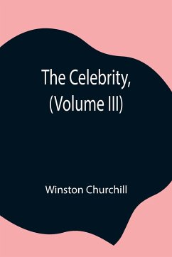 The Celebrity, (Volume III) - Churchill, Winston