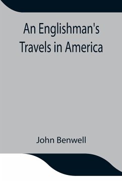 An Englishman's Travels in America; His Observations of Life and Manners in the Free and Slave States - Benwell, John