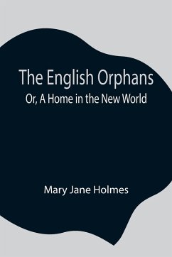 The English Orphans; Or, A Home in the New World - Jane Holmes, Mary