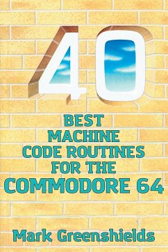 40 Best Machine Code Routines for the Commodore 64 - Greenshields, Mark