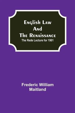 English Law and the Renaissance; The Rede Lecture for 1901 - William Maitland, Frederic