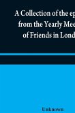 A collection of the epistles from the Yearly Meeting of Friends in London
