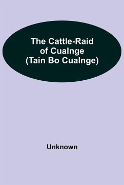 The Cattle-Raid of Cualnge (Tain Bo Cualnge) - Unknown