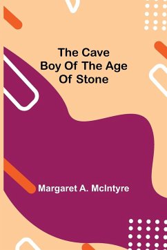 The Cave Boy of the Age of Stone - A. McIntyre, Margaret