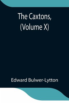 The Caxtons, (Volume X) - Bulwer-Lytton, Edward