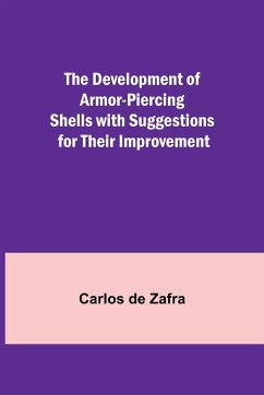 The Development of Armor-piercing Shells with Suggestions for their Improvement - de Zafra, Carlos