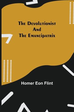 The Devolutionist and The Emancipatrix - Homer Eon Flint