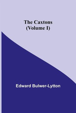 The Caxtons, (Volume I) - Bulwer-Lytton, Edward