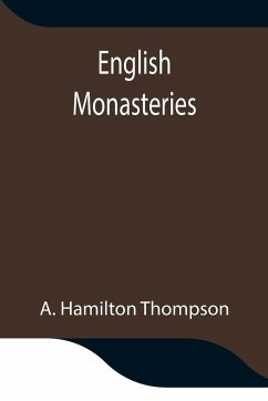 English Monasteries - Hamilton Thompson, A.