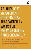 72 Hours Debt Management Strategy Plan That Faithfully Works for Everyone Quickly And Economicaly (eBook, ePUB)