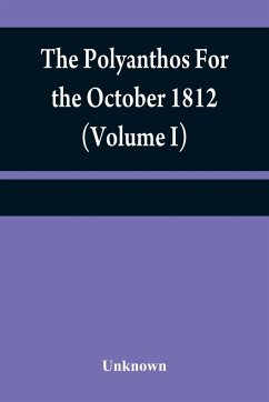 The Polyanthos For the October 1812 (Volume I) - Unknown