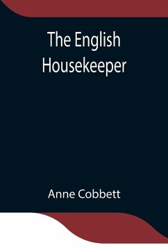 The English Housekeeper - Cobbett, Anne