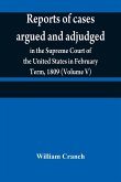 Reports of cases argued and adjudged in the Supreme Court of the United States in February Term, 1809 (Volume V)