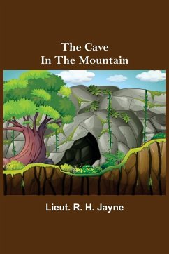 The Cave in the Mountain - R. H. Jayne, Lieut.