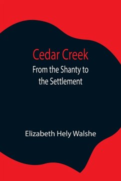 Cedar Creek; From the Shanty to the Settlement - Hely Walshe, Elizabeth