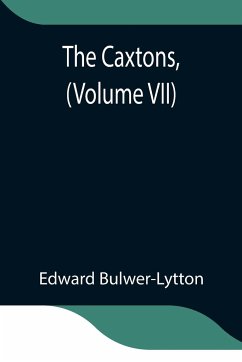 The Caxtons, (Volume VII) - Bulwer-Lytton, Edward