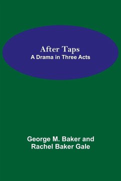 After Taps; A Drama in Three Acts - M. Baker and Rachel Baker Gale, George