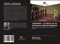 Colombie - Le Pérou et sa puissance géostratégique - Cano, Diego;Frantzen, Kurt