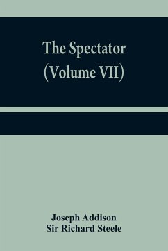 The Spectator (Volume VII) - Addison, Joseph; Richard Steele