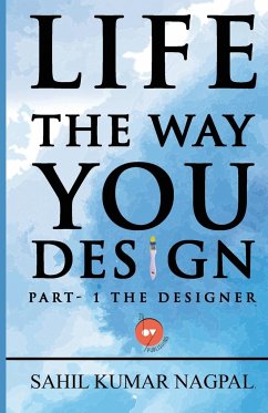 Life the Way You Design - Nagpal, Sahil Kumar