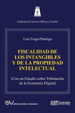 LA FISCALIDAD DE LOS INTANGIBLES Y DE LA PROPIEDAD INTELECTUAL (Con un estudio sobre la tributación de la economía digital) - Fraga-Pittaluga, Luis