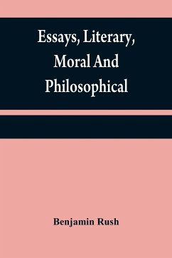 Essays, literary, moral and philosophical - Rush, Benjamin