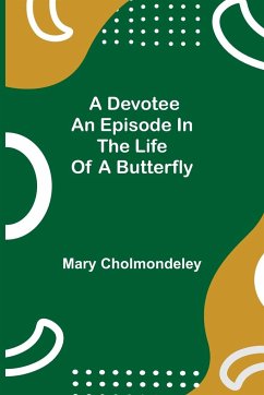 A Devotee An Episode in the Life of a Butterfly - Cholmondeley, Mary
