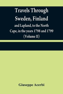 Travels through Sweden, Finland, and Lapland, to the North Cape, in the years 1798 and 1799 (Volume II) - Acerbi, Giuseppe