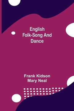 English Folk-Song and Dance - Kidson, Frank; Neal, Mary