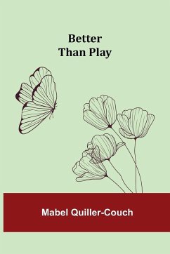 Better than Play - Quiller-Couch, Mabel