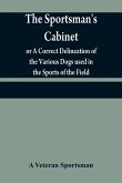 The sportsman's cabinet; or A Correct Delineation of the Various Dogs used in the Sports of the Field; Including the Canine Race in General Consisting of A Series of Engravings of Every Distinct Breed from Original Paintings,Taken from life